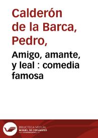 Portada:Amigo, amante, y leal : comedia famosa / de D. Pedro Calderon de la Barca