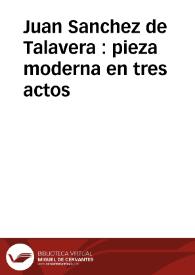 Portada:Juan Sanchez de Talavera : pieza moderna en tres actos