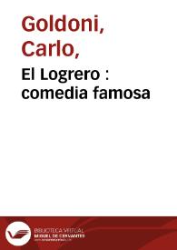 Portada:El Logrero : comedia  famosa / compuesta en italiano por el el sr. Carlos Goldoni y traducida al español por Godomin Toibt