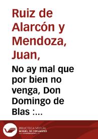 Portada:No ay mal que por bien no venga, Don Domingo de Blas : comedia famosa / de Don Juan Ruiz de Alarcon