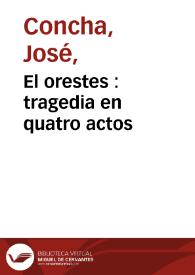 Portada:El orestes : tragedia en quatro actos / compuesta por Joseph Concha, comico español