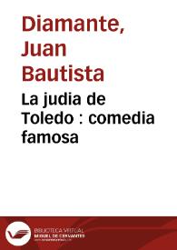 Portada:La judia de Toledo : comedia famosa / de don Juan Bautista Diamante