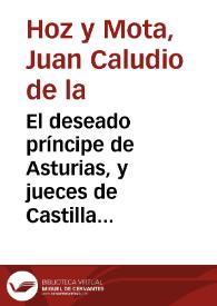 Portada:El deseado príncipe de Asturias, y jueces de Castilla : comedia famosa / de un ingenio de esta Corte