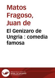 Portada:El Genizaro de Ungria : comedia famosa / de don Juan de Matos Fragoso 