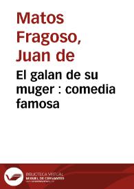 Portada:El galan de su muger : comedia famosa / de don Juan de Matos Fragoso