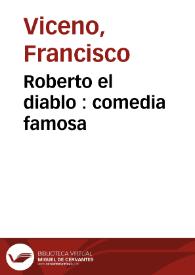 Portada:Roberto el diablo : comedia famosa / de Don Francisco Viceno