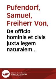 De officio hominis et civis juxta legem naturalem libri duo / by Samuel von Pufendorf