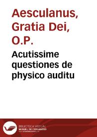 Acutissime questiones de physico auditu / fratris gratia dei esculani ordinis predicato[rum]
