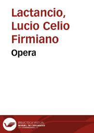 Portada:Opera /  Lucio Celio Firmiano Lactancio. De Phoenice carmen / Seudo- Lactancio. De Pascha vel de resurrectione Christi carmen / Fortunato. 