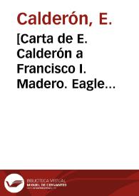 Portada:[Carta de E. Calderón a Francisco I. Madero. Eagle Pass (E.U.A.), 13 de abril de 1911]
