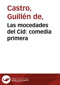 Portada:Las mocedades del Cid: comedia primera / Guillén de Castro Bellvís; edición a cargo de Eva Soler