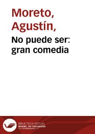 Portada:No puede ser: gran comedia / Agustín Moreto y Cavana; edición a cargo de María Luisa Lobato y María Ortega