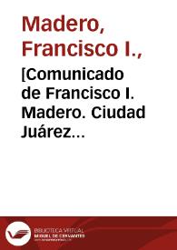 Portada:[Comunicado de Francisco I. Madero. Ciudad Juárez (Chihuahua), 26 de abril de 1911]