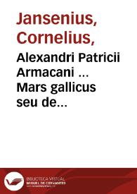 Portada:Alexandri Patricii Armacani ... Mars gallicus seu de iustitia armorum et foederum Regis Galliae libri duo