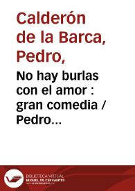 Portada:No hay burlas con el amor : gran comedia / Pedro Calderón de la Barca ; editor literario Ignacio Arellano