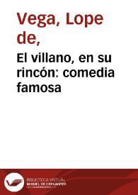 Portada:El villano, en su rincón: comedia famosa / Lope de Vega ; edición a cargo de Guillermo Serés