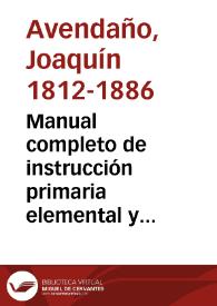 Portada:Manual completo de instrucción primaria elemental y superior para uso de los aspirantes á maestros, y especialmente de los alumnos de las escuelas normales de provincia. Tomo 2 / por D. Joaquín Avendaño