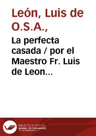 Portada:La perfecta casada / por el Maestro Fr. Luis de Leon...