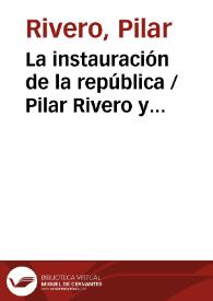 Portada:La instauración de la república / Pilar Rivero y Julián Pelegrín
