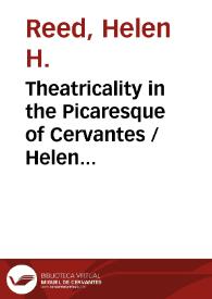Portada:Theatricality in the Picaresque of Cervantes / Helen H. Reed