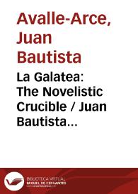 Portada:La Galatea: The Novelistic Crucible / Juan Bautista Avalle-Arce