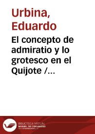 Portada:El concepto de admiratio y lo grotesco en el Quijote / Eduardo Urbina