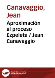Portada:Aproximación al proceso Ezpeleta / Jean Canavaggio