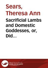 Portada:Sacrificial Lambs and Domestic Goddesses, or, Did Cervantes Write Chick Lit? (Being a Meditation on Women and Free Will) / Theresa Ann Sears