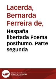 Portada:Hespaña libertada Poema posthumo. Parte segunda / por Doña Bernarda Ferreira de Lacerda ; sacada a luz por su hija Doña Maria Clara de Menezes