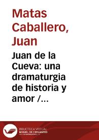 Portada:Juan de la Cueva: una dramaturgia de historia y amor / Juan Matas Caballero