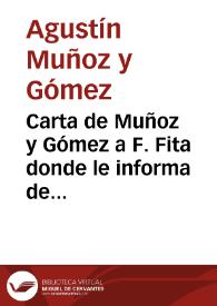 Portada:Carta de Muñoz y Gómez a F. Fita donde le informa de que adjunta los facsímiles de los signos de los lados del ara de la carta anterior y también un plano de Cádiz y dos colecciones del periódico local \"El Guadalete\". No está junto con la carta