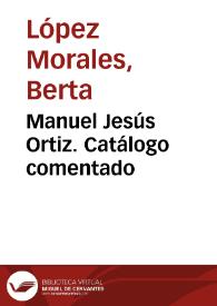 Portada:Manuel Jesús Ortiz. Catálogo comentado / Berta López Morales