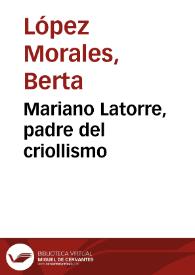 Portada:Mariano Latorre, padre del criollismo / Berta López Morales