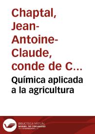 Portada:Química aplicada a la agricultura / por Chaptal ; Traducida del frances por Juan Plou