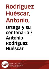 Portada:Ortega y su centenario / Antonio Rodríguez Huéscar