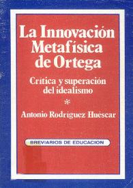 Portada:La innovación metafísica de Ortega : crítica y superación del idealismo / Antonio Rodríguez Húescar ; prólogo de Julián Marías
