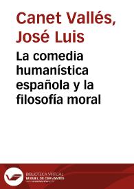 Portada:La comedia humanística española y la filosofía moral / José Luis Canet Vallés