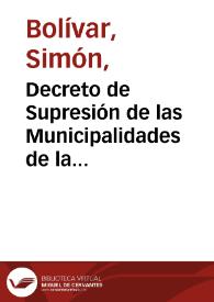 Portada:Decreto de Supresión de las Municipalidades de la República de 17 de noviembre de 1828 / Simón Bolívar