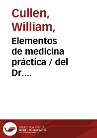 Portada:Elementos de medicina práctica / del Dr. Guillermo Cullen ... ; traducidos de la quarta y ultima edicion inglesa al frances ... por Mr. Bosquillon ... y del frances al castellano ... por el Dr. D. Bartholomé Piñera y Siles ... ; tomo tercero