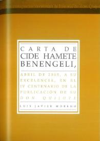 Portada:Carta de Cide Hamete Benengeli, abril de 2005, a su excelencia, en el IV Centenario de la publicación de su \"Don Quijote\" / Luis Javier Moreno