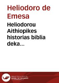 Portada:Heliodorou Aithiopikes historias biblia deka = Heliodori Historiae Aethiopicae libri decem : nunquam antea in lucem editi