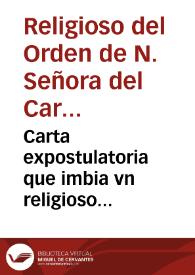 Portada:Carta expostulatoria que imbia vn religioso del Orden de N. Señora del Carmen a los ilustrissimos y reuerendissimo [sic] señores arçobispos y obispos de n[uest]ra España en la qual les suplica y ruega en Iesu Christo pidan a su Santidad la determinacio[n] de la piadosissima deuocion de la limpia Concepcio[n] de la Reyna de los Angeles Maria concebida sin mancha de pecado original