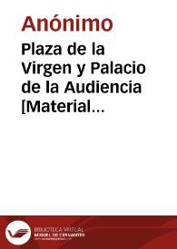 Portada:Plaza de la Virgen y Palacio de la Audiencia [Material gráfico] : Valencia