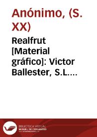 Portada:Realfrut  [Material gráfico]: Victor Ballester, S.L. Puebla Larga.