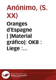 Portada:Oranges d'Espagne [ [Material gráfico]: OKB : Liege : importe d'Espagne.