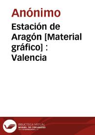 Portada:Estación de Aragón [Material gráfico] : Valencia
