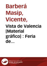 Portada:Vista de Valencia [Material gráfico] : Feria de Valencia del 20 al 31 de Julio 1902