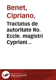 Portada:Tractatus de autoritate Ro. Eccle. magistri Cypriani Beneti. [Texto impreso]