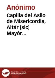 Portada:Capilla del Asilo de Misericordia, Altár [sic] Mayór [sic] [Material gráfico] : Valencia