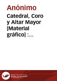 Portada:Catedral, Coro y Altar Mayor [Material gráfico] : Valencia